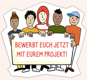 Fünf Menschen sind als Zeichnung farbig dargestellt und halten in ihren Händen ein Schild mit der Aufschrift: Bewerbt Euch jetzt mit Eurem Projekt!
