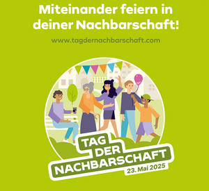 Tag der Nachbarschaft, 23. Mai 2025, Miteinander feiern in Deiner Nachbarschaft! www.tagdernachbarschaft.com 